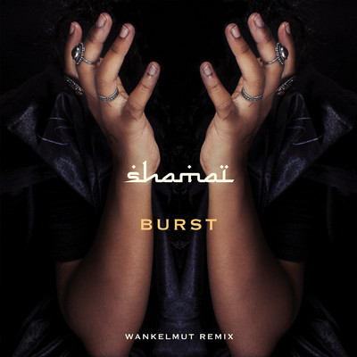 Burst (Wankelmut Remix)/SHAMAI