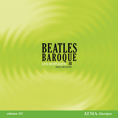 Beatles Baroque (Vol. 3)/Les Boreades de Montreal／Eric Milnes