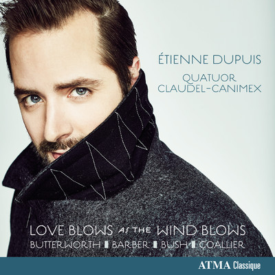Butterworth: Love Blows as the Wind Blows: IV. On the Way to Kew/Etienne Dupuis／Quatuor Claudel-Canimex