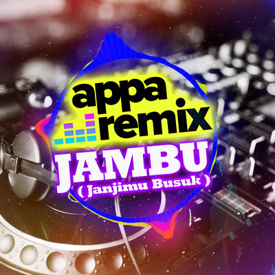 JAMBU (Janjimu Busuk)/Appa Remix