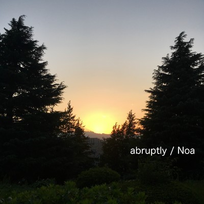 abruptly/Noa