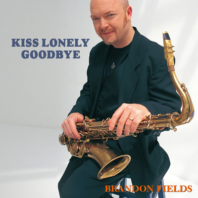 Kiss Lonely Goodbye/Brandon Fields