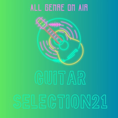 お洒落なGUITAR SELECTION21 〜All genre ON AIR〜/SUNNY HOOD STUDIO