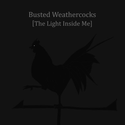 The Light Inside Me/Busted Weathercocks