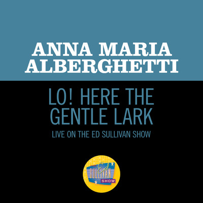 Puccini: Gianni Schicchi - Lo！ Here The Gentle Lark (Live On The Ed Sullivan Show, August 10, 1952)/アナ・マリア・アルバゲッティ