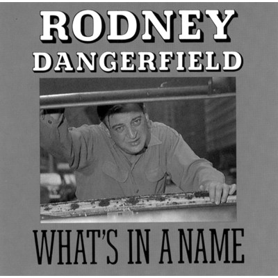 アルバム/What's In A Name/Rodney Dangerfield