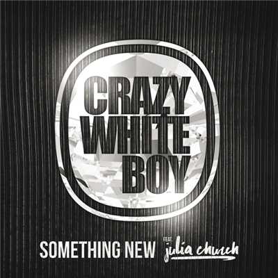 Something New (featuring Julia Church／Radio Edit)/Crazy White Boy