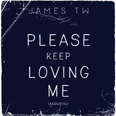 シングル/Please Keep Loving Me (Acoustic)/James TW