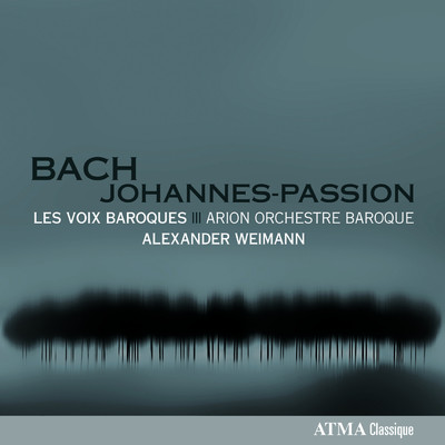 Bach: St. John Passion/Les Voix Baroques／Arion Orchestre Baroque／Alexander Weimann