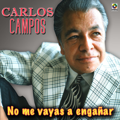 No Me Vayas A Enganar/Carlos Campos