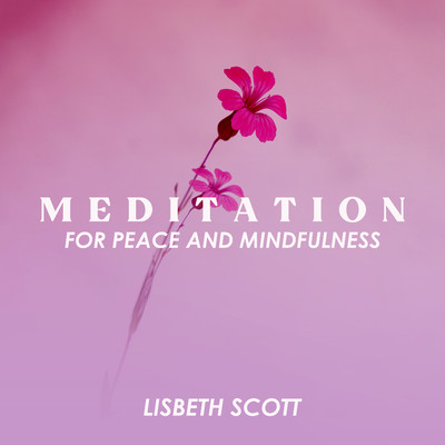 Meditation for Peace and Mindfulness/Lisbeth Scott