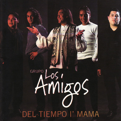 Del Tiempo I' Mama/Grupo Los Amigos