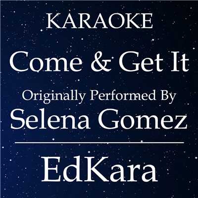 シングル/Come & Get It (Originally Performed by Selena Gomez) [Karaoke No Guide Melody Version]/EdKara