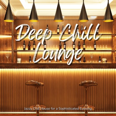 アルバム/Deep Chill Lounge - 洗練された夜にぴったりなJazzy Chill House/Cafe Lounge Resort