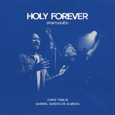 Holy Forever (Portugues)/クリス・トムリン／Gabriel Guedes de Almeida