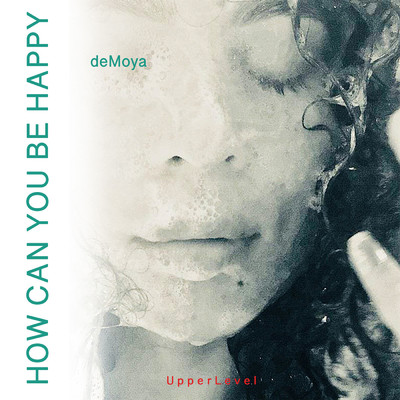 How Can You Be Happy/deMoya
