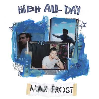 High All Day/Max Frost