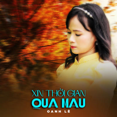 シングル/Xin Thoi Gian Qua Mau/Oanh Le