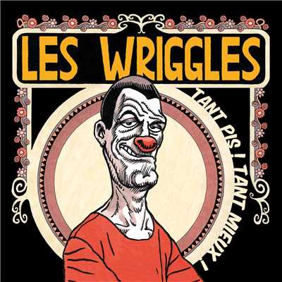 Tant pis！ Tant mieux！/Les Wriggles
