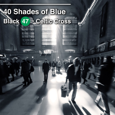 40 Shades of Blue (feat. Celtic Cross)/Black 47