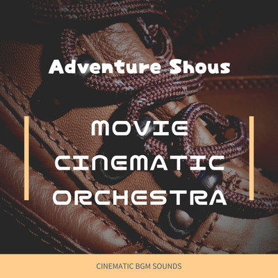 アルバム/MOVIE CINEMATIC ORCHESTRA -Adventure Shous-/Cinematic BGM Sounds