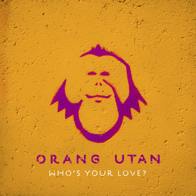 シングル/Who's Your Love？/Orang Utan