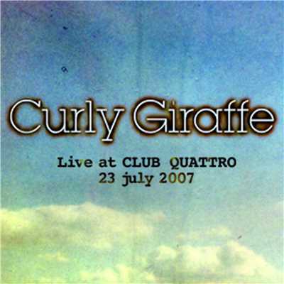 アルバム/Live at Shibuya CLUB QUATTORO ／ 23 jul 2007/Curly Giraffe