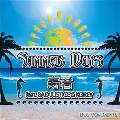シングル/SUMMER DAYS feat. BAD JUSTICE & KOREY/寿君