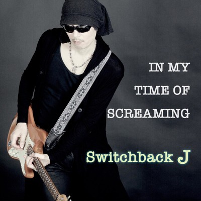 In My Time Of Screaming/Switchback J