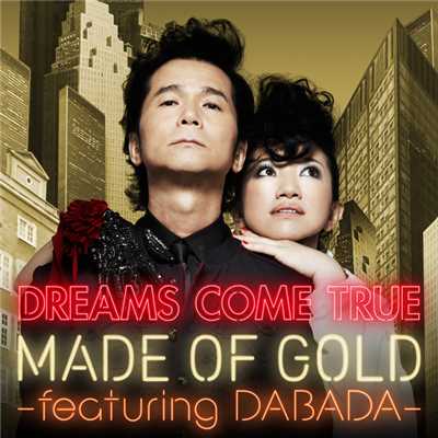 シングル/MADE OF GOLD ―featuring DABADA―/Dreams Come True