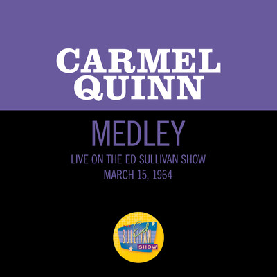 Dear Old Donegal／Daughter Of Rosie O'Grady／Galway Bay (Medley／Live On The Ed Sullivan Show, March 15, 1964)/Carmel Quinn