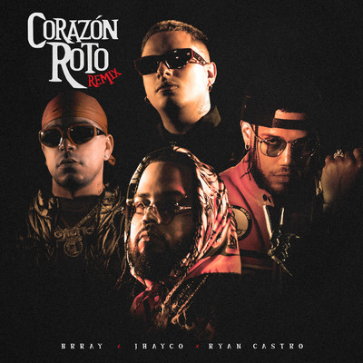 Corazon Roto (Explicit) (Remix)/Brray／ジャイコ／Ryan Castro