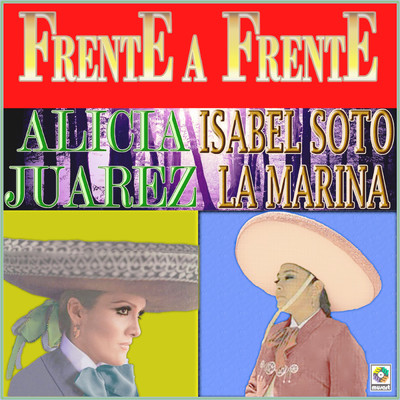 Frente A Frente/Alicia Juarez／Isabel Soto la Marina