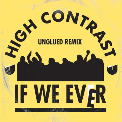If We Ever (Unglued Remix)/High Contrast