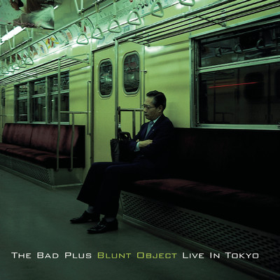 Blunt Object - Live In Tokyo/The Bad Plus