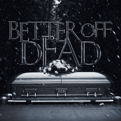 シングル/Better off Dead/Z.E.N