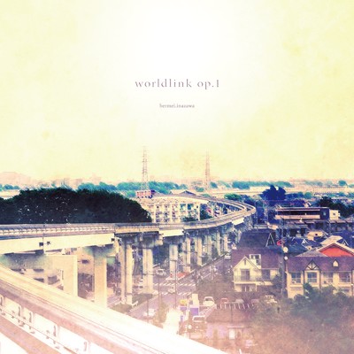 worldlink op.1 (2022 Remastered)/bermei.inazawa