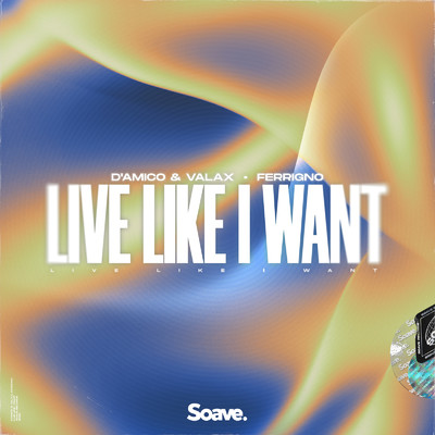 Live Like I Want/D'Amico & Valax & Ferrigno