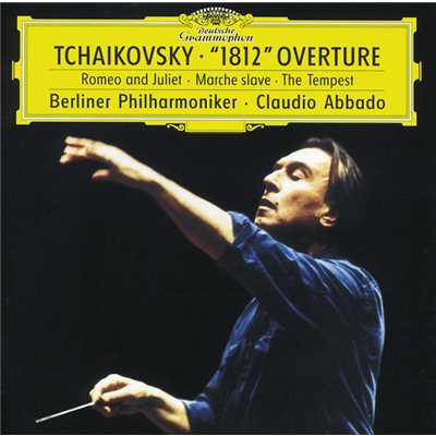 チャイコフスキー:大序曲《1812年》、幻想序曲《テンペスト》、スラヴ行進曲、幻想序曲《ロメオとジュリエット》/ベルリン・フィルハーモニー管弦楽団／クラウディオ・アバド