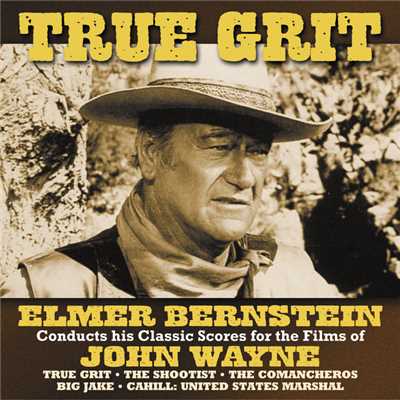 アルバム/True Grit (Elmer Bernstein Conducts His Classic Scores For The Films Of John Wayne)/エルマー・バーンスタイン