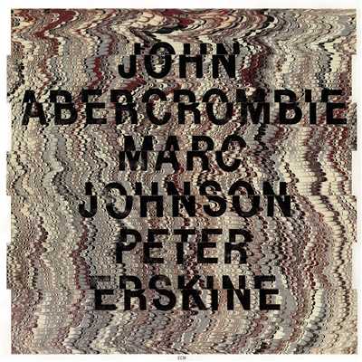 John Abercrombie ／ Marc Johnson ／ Peter Erskine/ジョン・アバークロンビー／マーク・ジョンソン／ピーター・アースキン