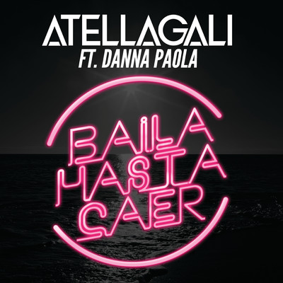 Baila Hasta Caer (featuring Danna Paola)/AtellaGali