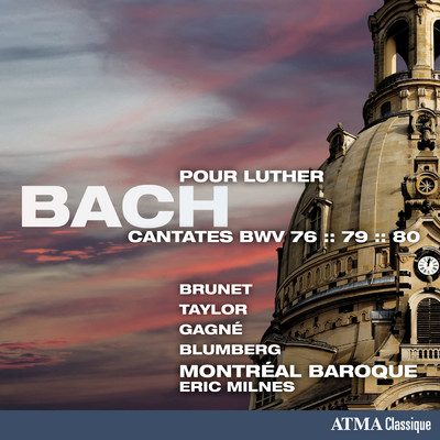アルバム/Bach: Cantates pour Luther, BWV 76, 79 & 80/Montreal Baroque／Eric Milnes