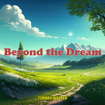 Beyond the Dream/Tommy Walter