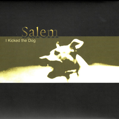 I Kicked The Dog/Salem