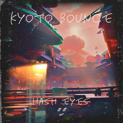 Kyoto Bounce/Hash eyes