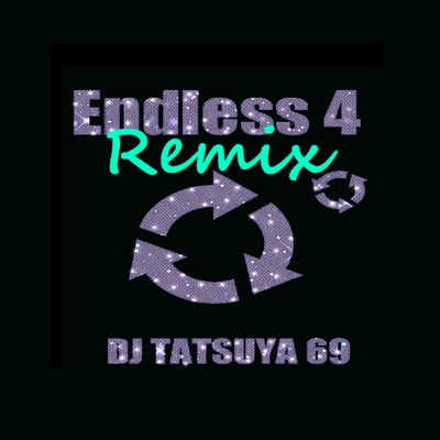Endless 4(Tatsuya Uehara Remix)/DJ TATSUYA 69