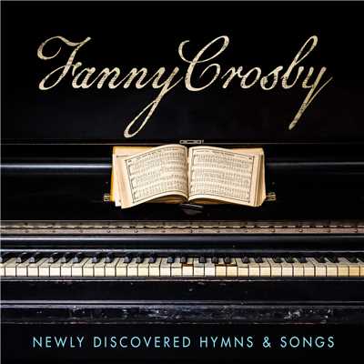 Fanny Crosby: Newly Discovered Hymns & Songs/Various Artists