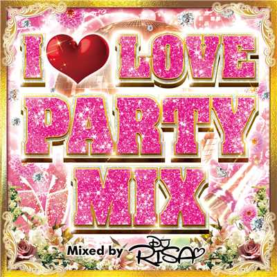 アルバム/I LOVE PARTY MIX Mixed by DJ RISA/DJ RISA
