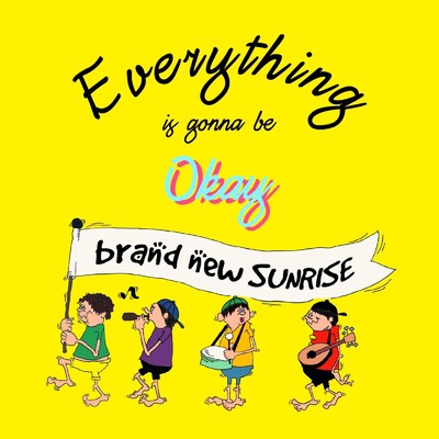 Everything is gonna be Okay/brand new SUNRISE